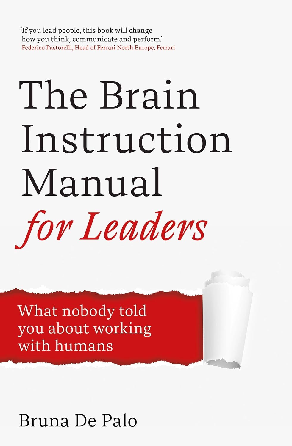 THE BRAIN INSTRUCTION MANUAL FOR LEADERS: WHAT NOBODY TOLD YOU ABOUT WORKING WITH HUMANS - BRUNA DE PALO