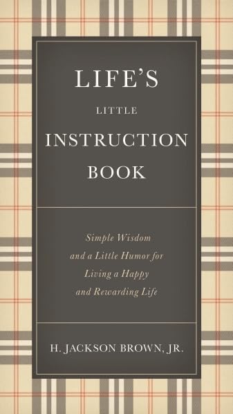 LIFES LITTLE INSTRUCTION BOOK : SIMPLE WISDOM AND A LITTLE HUMOR FOR LIVING A HAPPY AND REWARDING L - H. JACKSON BROWN