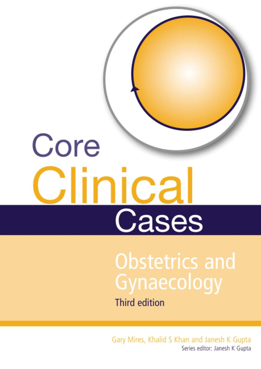 CORE CLINICAL CASES OBSTETRICS AND GYNAECOLOGY 3RD/2011-GARY MIRES