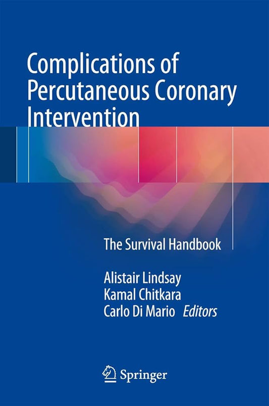 COMPLICATIONS OF PERCUTANEOUS CORONARY INTERVENTION:THE SURVIVAL HANDBOOK 1ST/2016