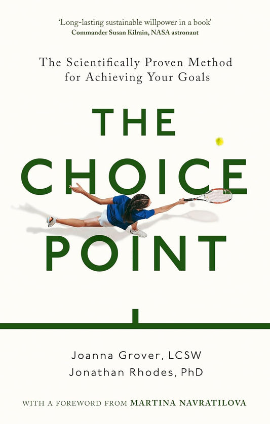 THE CHOICE POINT: THE SCIENTIFICALLY PROVEN METHOD FOR ACHIEVING YOUR
GOALS - JOANNA GROVER AND JONATHAN RHODES