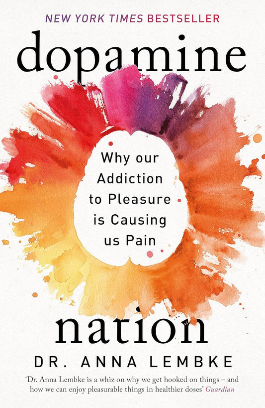 DOPAMINE NATION: FINDING BALANCE IN THE AGE OF INDULGENCE - DR. ANNA LEMBKE