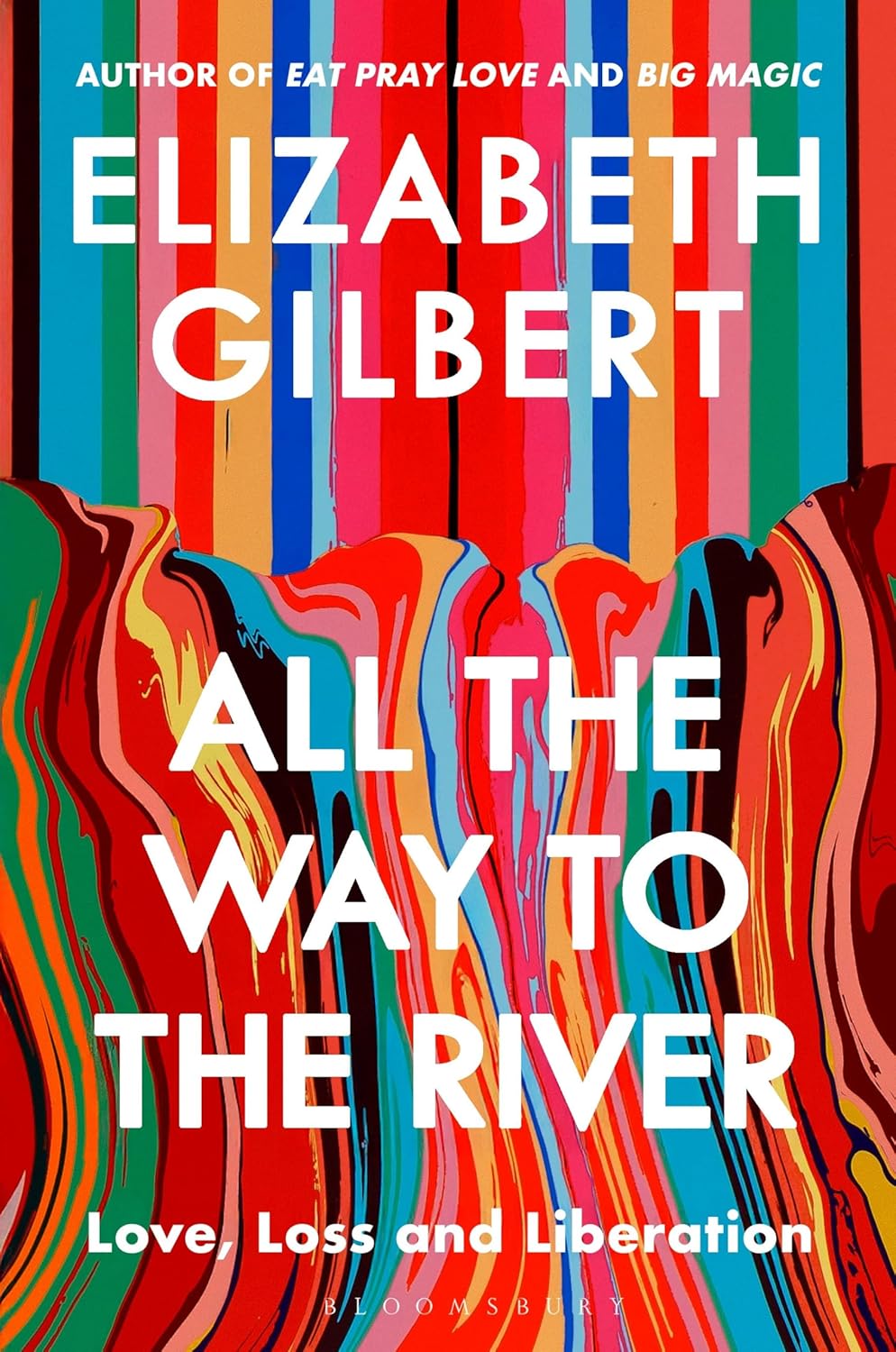 ALL THE WAY TO THE RIVER - ELIZABETH GILBERT