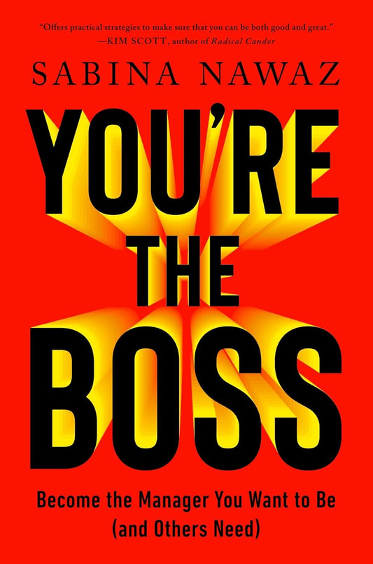 YOU'RE THE BOSS: EVERYTHING YOU NEED TO KNOW (AND THOUGHT YOU DID) - SABINA NAWAZ