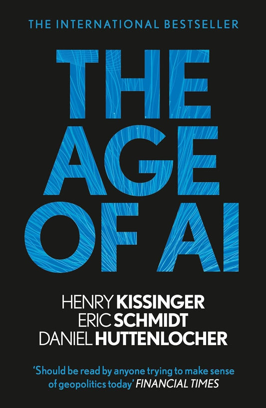The Age of AI: And Our Human Future (B PB) - Henry Kissinger, Eric Schmidt, and Daniel Huttenlocher