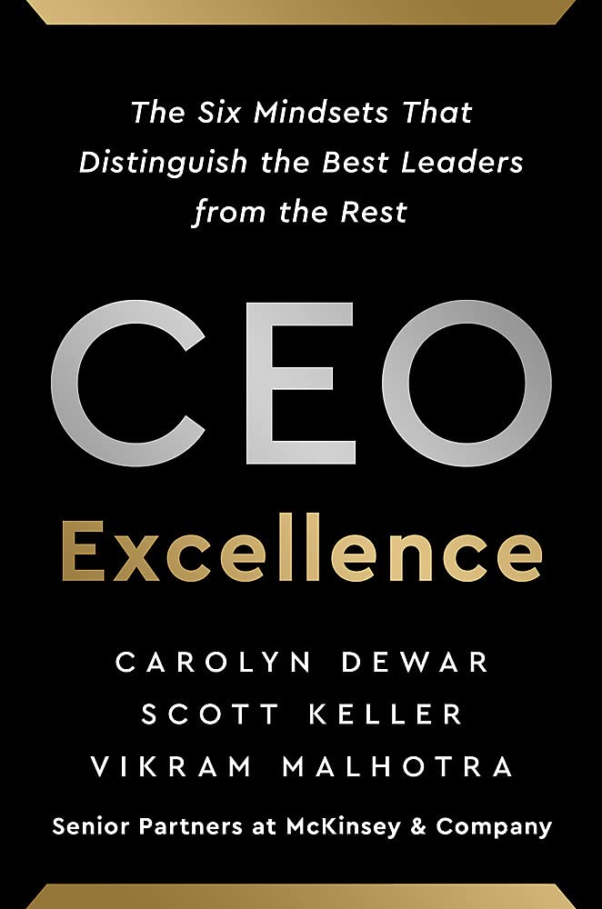 CEO Excellence: The Six Mindsets that Distinguish the Best Leaders from the Rest - Carolyn Dewar, Scott Keller and Vikram Malhotra