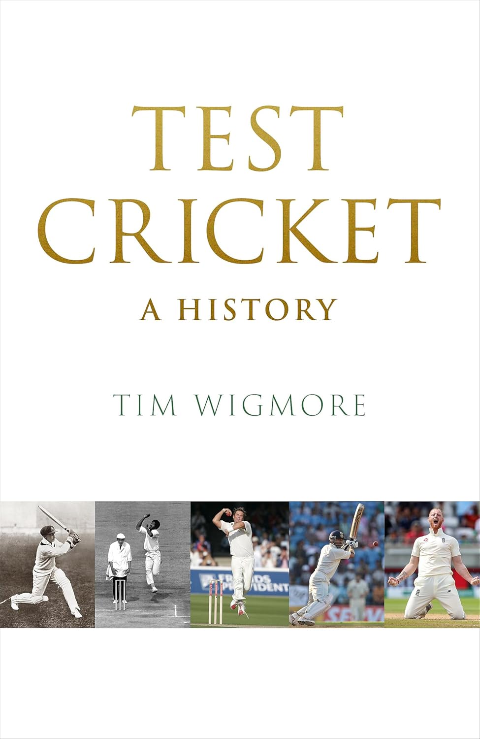 TEST CRICKET: A HISTORY - TIM WIGMORE