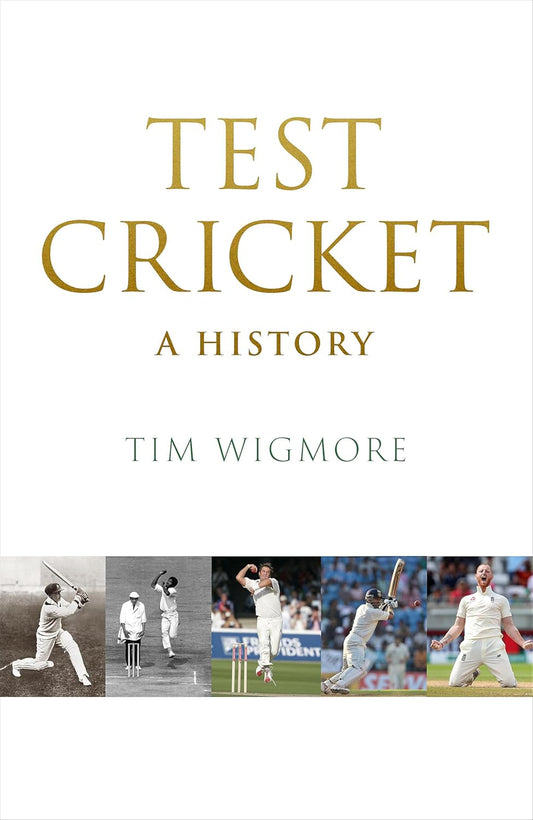 TEST CRICKET: A HISTORY - Tim Wigmore