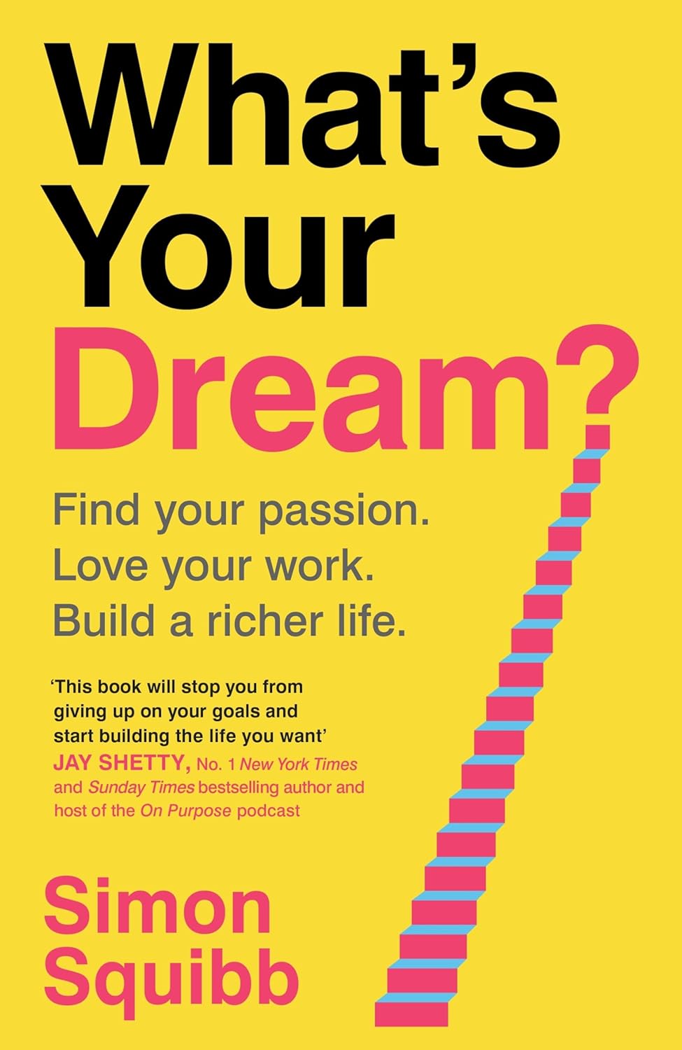 Whats Your Dream?: Find Your Passion. Love Your Work. Build a Richer Life. - Simon Squibb