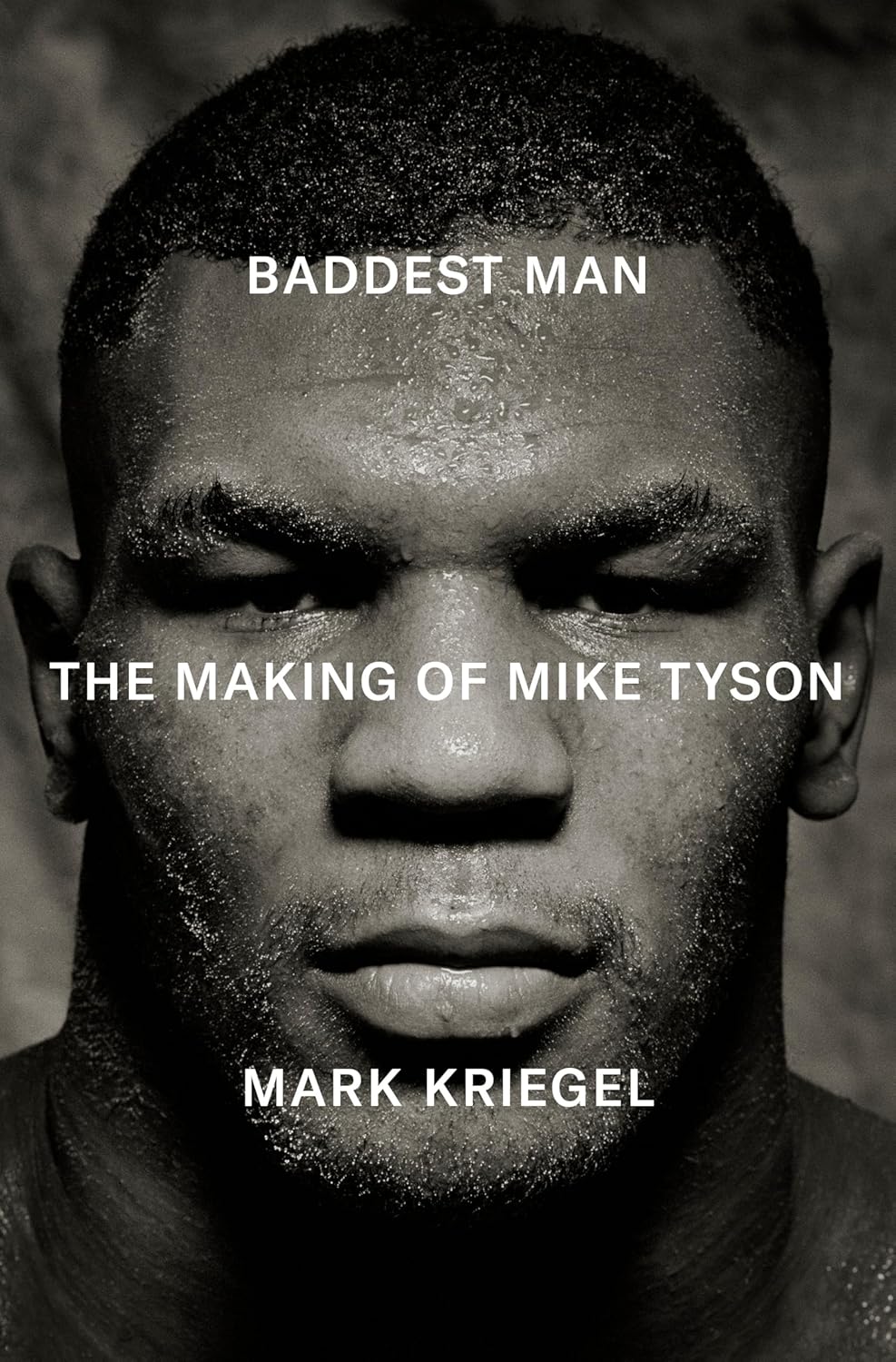 BADDEST MAN: THE MAKING OF MIKE TYSON - MARK KRIEGAL