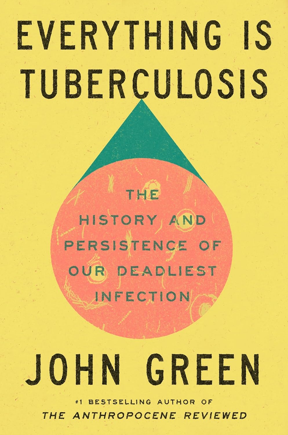 EVERYTHING IS TUBERCULOSIS - JOHN GREEN