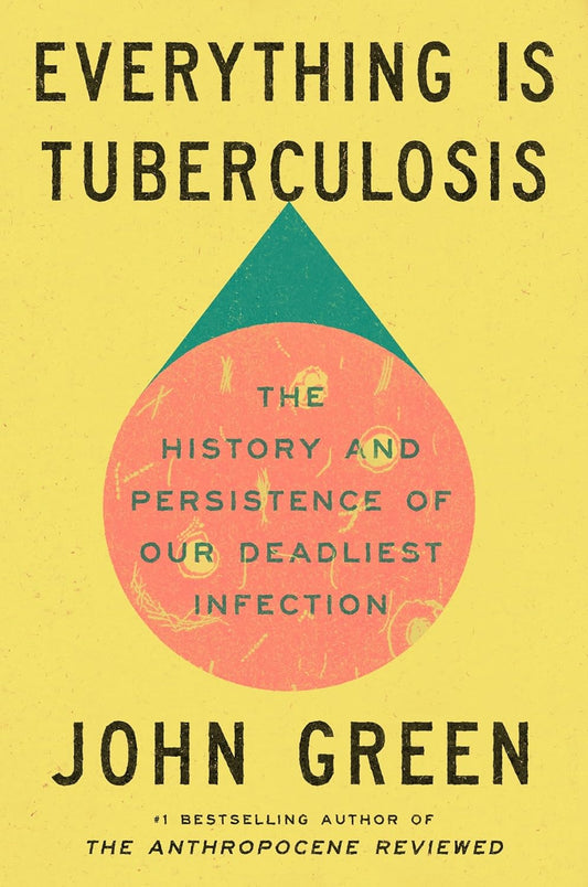 EVERYTHING IS TUBERCULOSIS - JOHN GREEN
