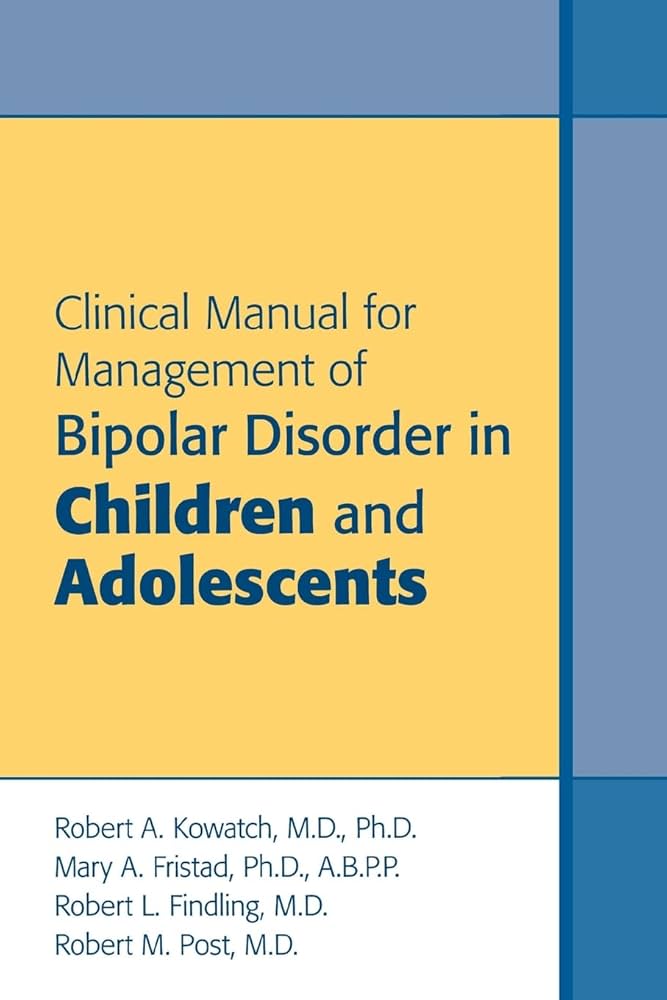 CLINICAL MANUAL OF MANAGEMENT OF BIPOLAR DIOSRDER IN CHILDREN AND ADOLESCENTS 1ST/2009 - ROBERT KOWATCH