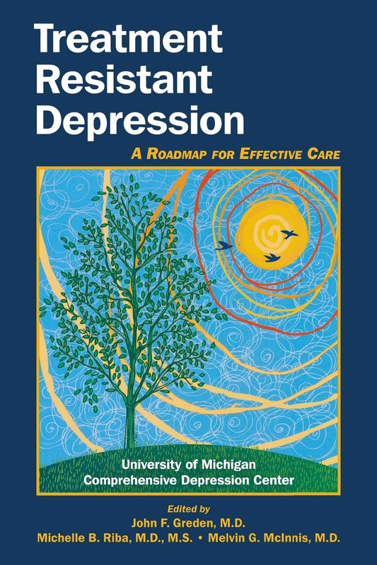 TREATMENT RESISTANT DEPRESSION A ROADMAP FOR EFFECTIVE CARE 1ST/2011 - JOHN GREDEN