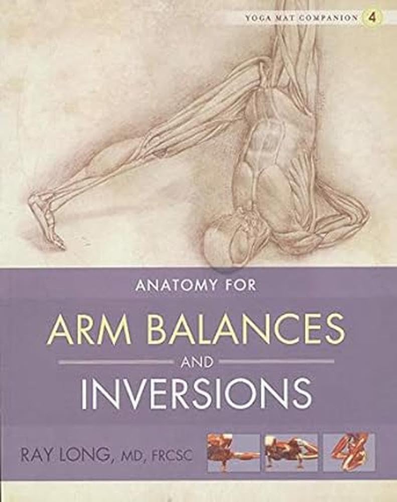 ANATOMY FO RARM BALANCES AND INVERSIONS 1ST/2010 - RAY LONG