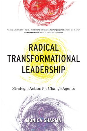 Radical Transformational Leadership - Monica Sharma