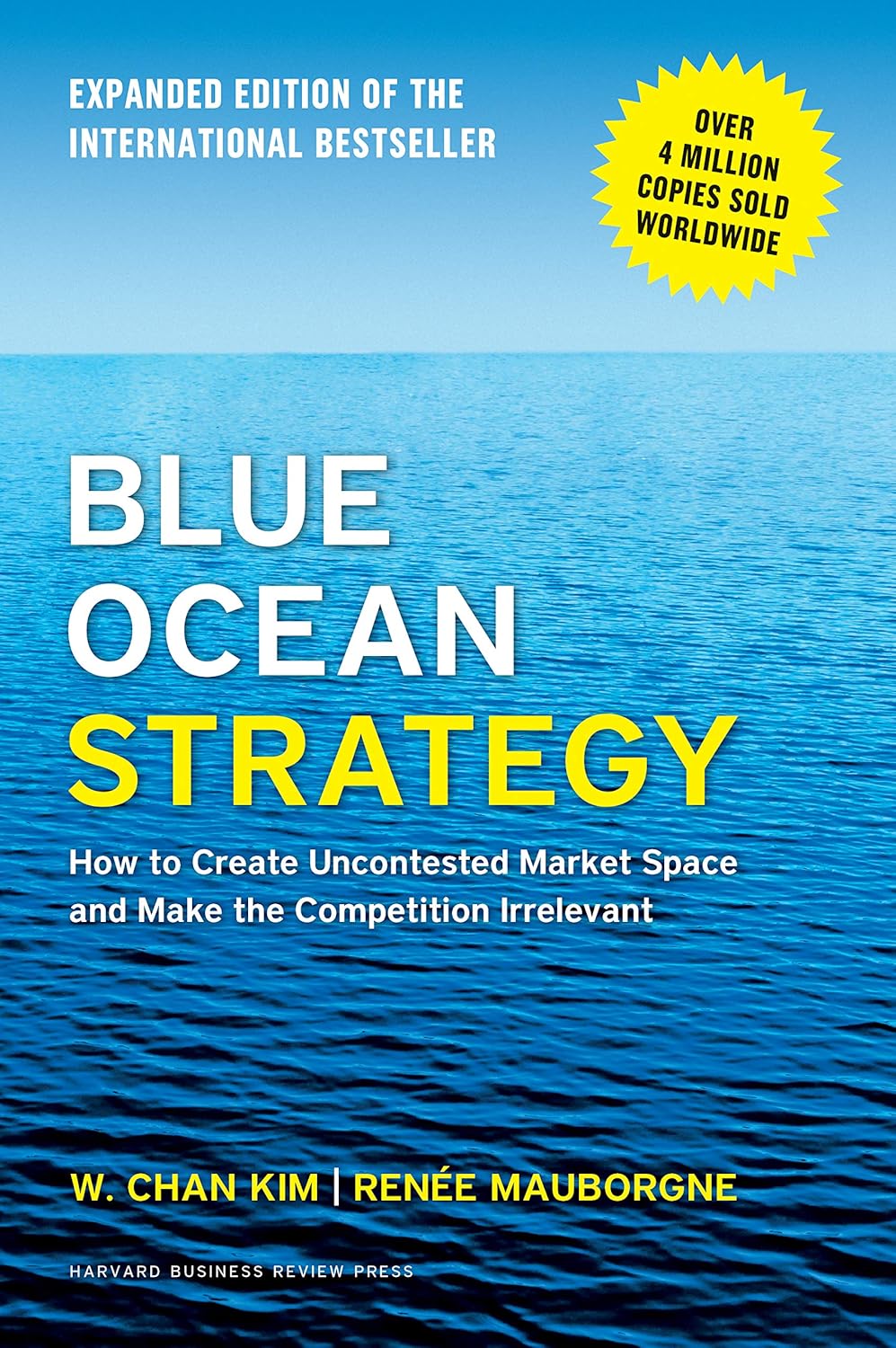 BLUE OCEAN STRATEGY : HOW TO CREATE UNCONTESTED MARKET SPACE AND MAKE THE COMPETION IRRELEVANT - RENEE MAUBORGNE