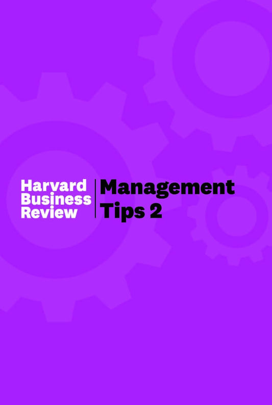MANAGEMENT TIPS 2 - HARVARD BUSINESS REVIEW