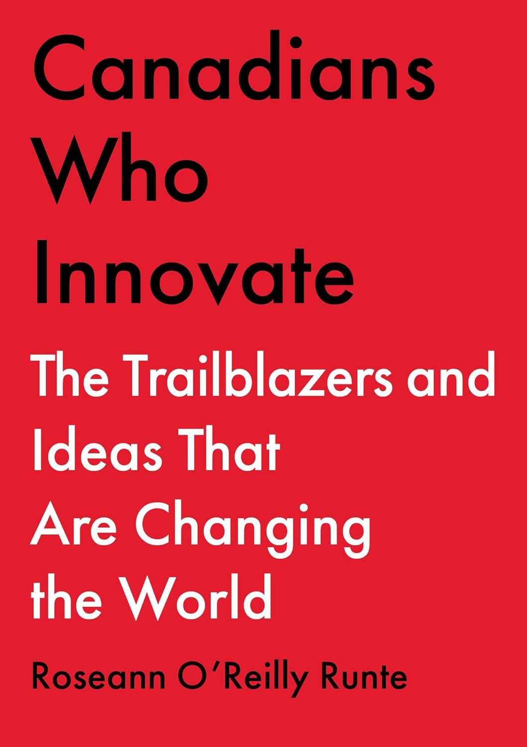 CANADIANS WHO INNOVATE - ROSEANN O'REILLY RUNTE