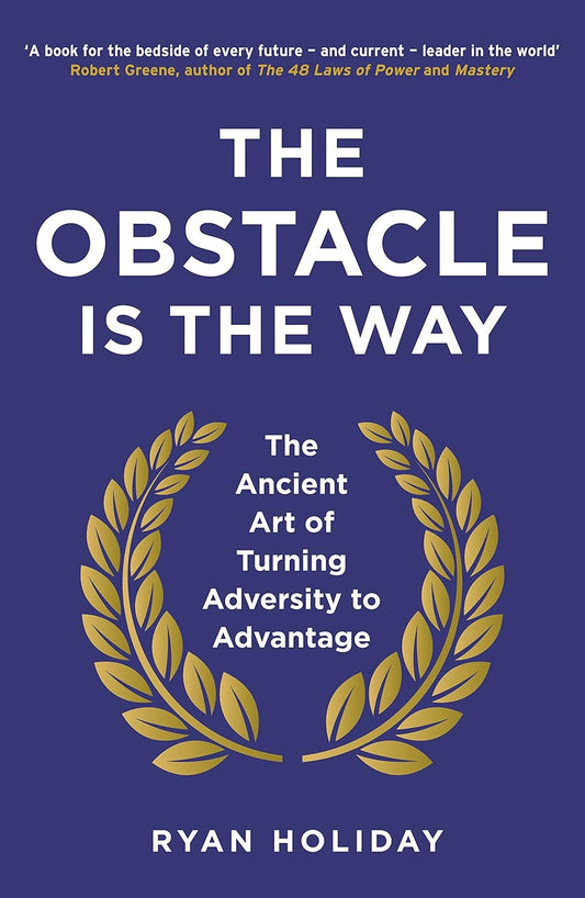 THE OBSTACLE IS THE WAY: THE ANCIENT ART OF TURNING TRIALS INTO TRIUMPH - HOLIDAY RYAN
