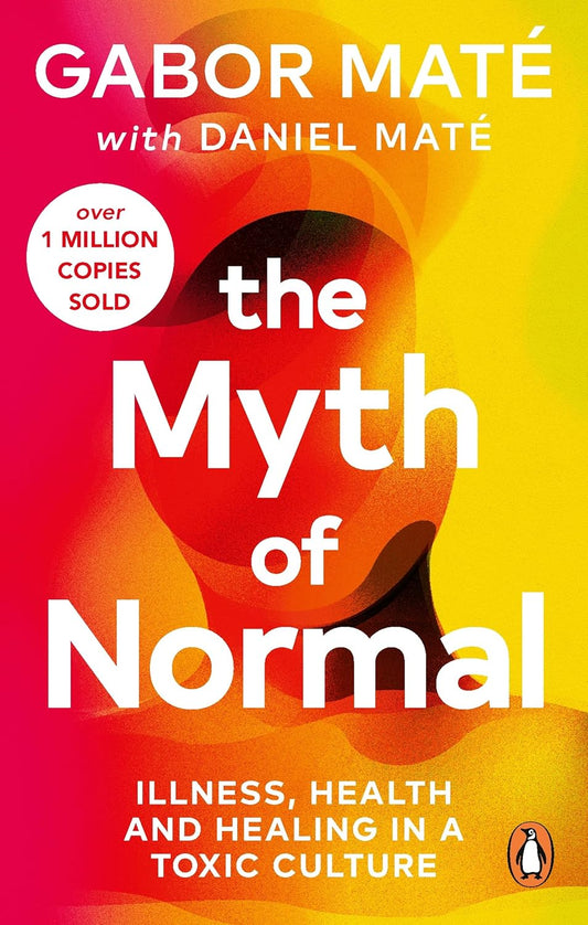 The Myth of Normal - Maté, Gabor,Maté, Daniel