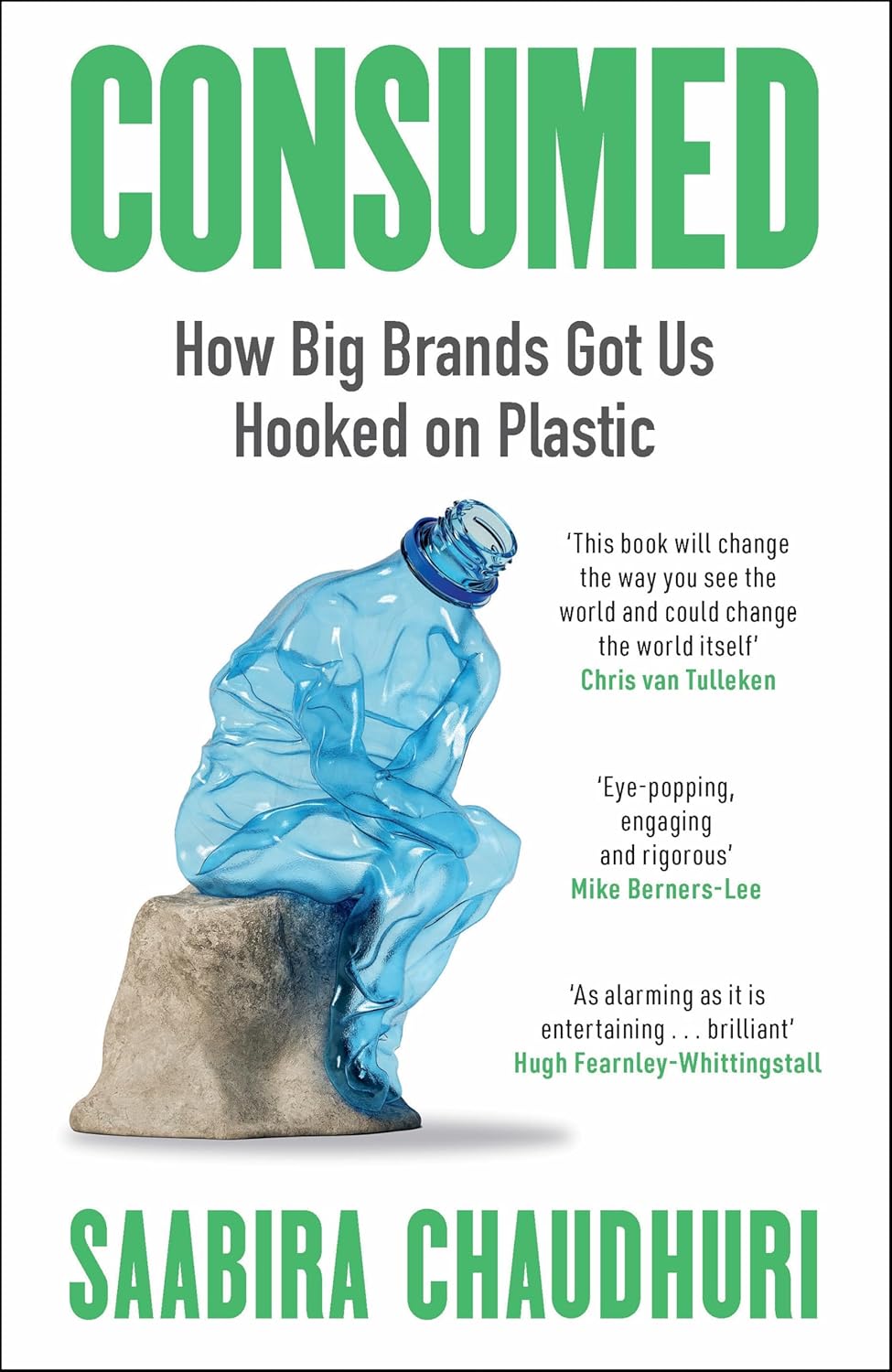 CONSUMED : HOW BIG BRANDS GOT US HOOKED ON PLASTIC - SAABIRA CHAUDHURI