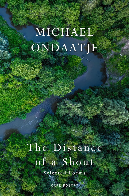 THE DISTANCE OF A SHOUT: SELECTED POEMS - MICHAEL ONDAATJE