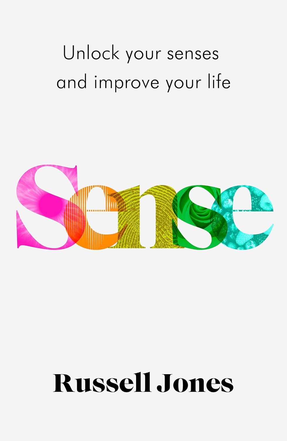SENSE : UNLOCK YOUR SENSES AND IMPROVE YOUR LIFE - RUSSELL JONES