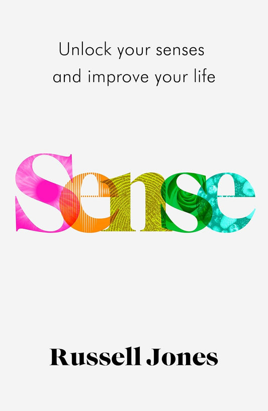 SENSE : UNLOCK YOUR SENSES AND IMPROVE YOUR LIFE - RUSSELL JONES