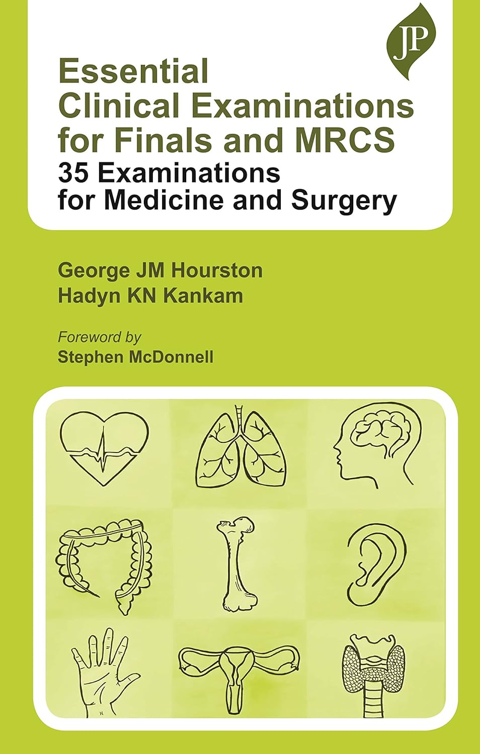 ESSENTIAL CLINICAL EXAMINATIONS FOR FINALS AND MRCS: 35 EXAMINATIONS FOR MEDICINE AND SURGERY 1ST/2023 - GEORGE JM HOURSTON