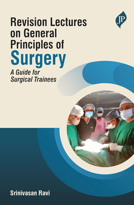 REVISION LECTURES ON GENERAL PRINCIPLES OF SURGERY : A GUIDE FOR SURGICAL TRAINEES 1ST/2026 - SRINIVASAN RAVI