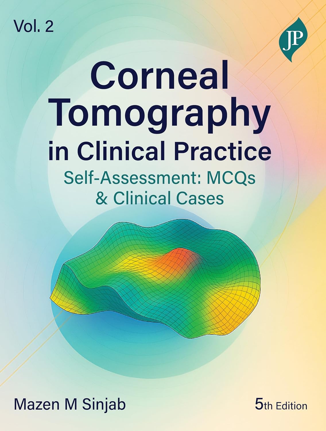 CORNEAL TOMOGRAPHY IN CLINICAL PRACTICE SELF-ASSESSMENT: MCQS & CLINICAL CASES VOL. 2 5TH/2026 - MAZEN M SINJAB