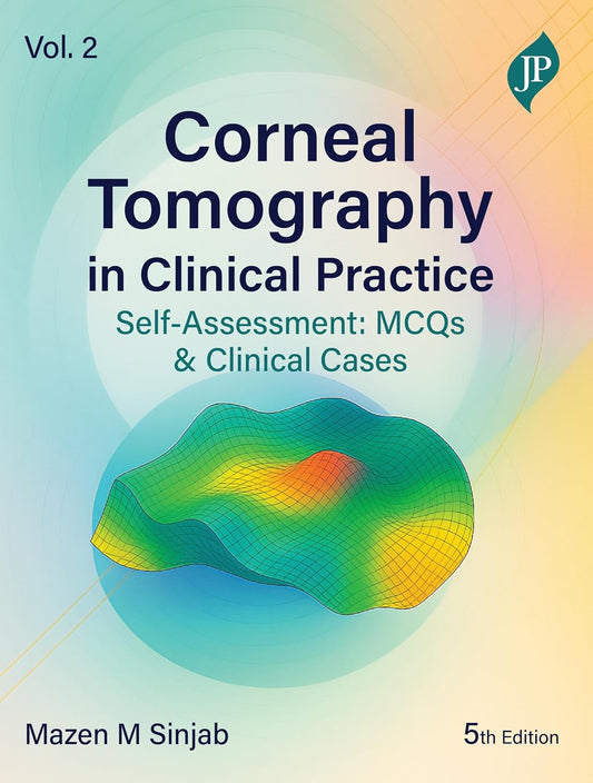 CORNEAL TOMOGRAPHY IN CLINICAL PRACTICE SELF-ASSESSMENT: MCQS & CLINICAL CASES VOL. 2 5TH/2026 - MAZEN M SINJAB