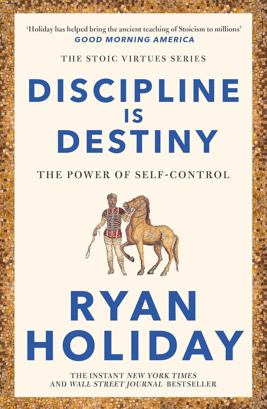 DISCIPLINE IS DESTINY - RYAN HOLIDAY
