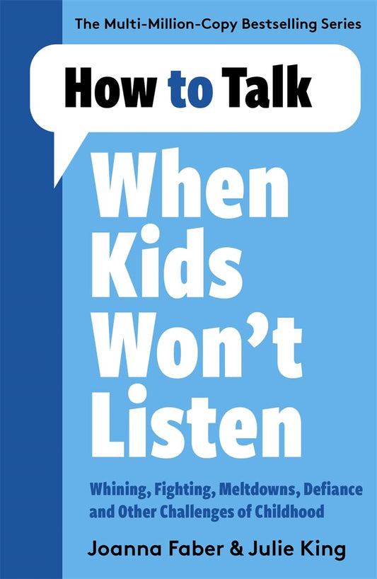 HOW TO TALK WHEN KIDS WONT LISTEN - JULIE KING, JOANNA FABER