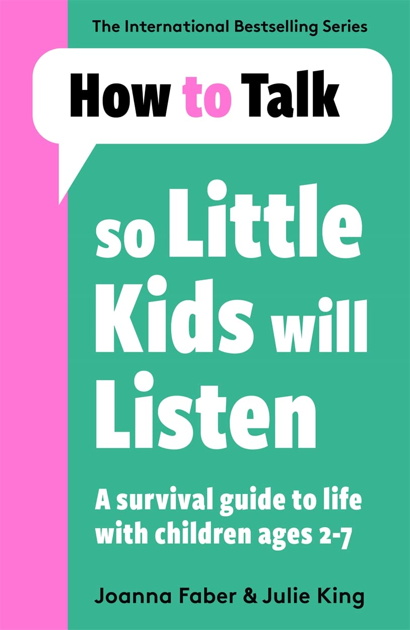 HOW TO TALK SO LITTLE KIDS WILL LISTEN - Faber, Joanna | King, Julie