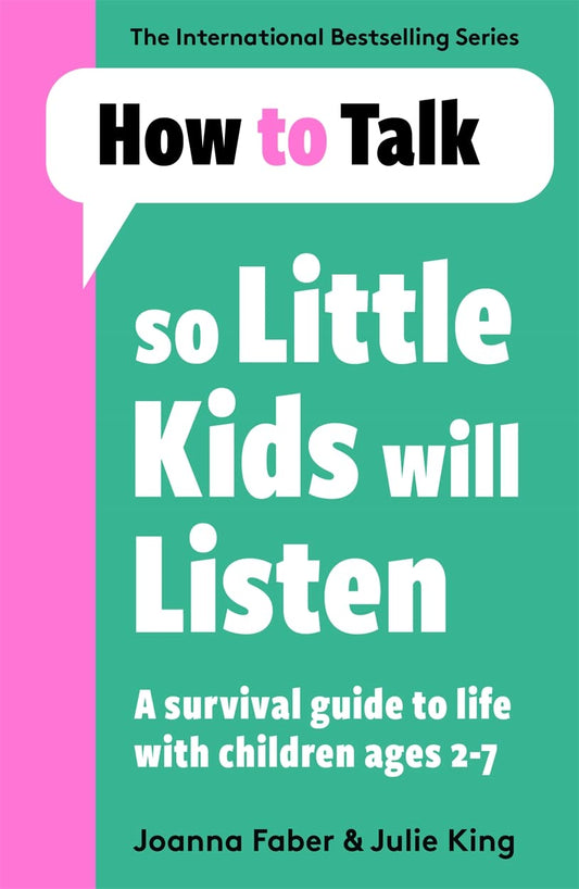 HOW TO TALK SO LITTLE KIDS WILL LISTEN - Faber, Joanna | King, Julie