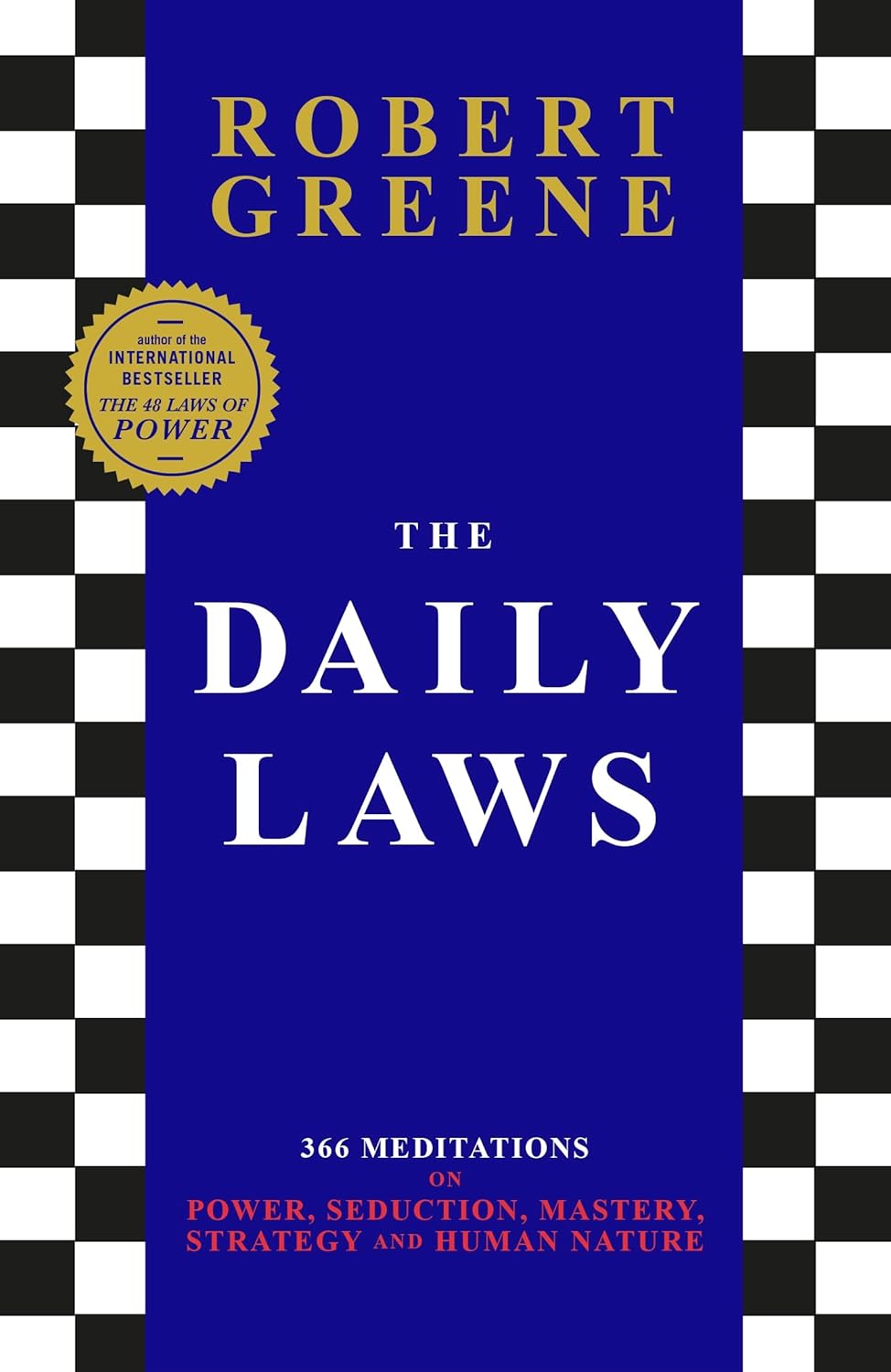 THE DAILY LAWS: 366 MEDITATIONS ON POWER, SEDUCTION, MASTERY, STRATEGY AND
HUMAN NATURE - ROBERT GREENE