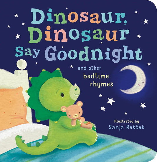 DINOSAUR, DINOSAUR, SAY GOOD NIGHT: AND OTHER BEDTIME RHYMES - TIGER TALES