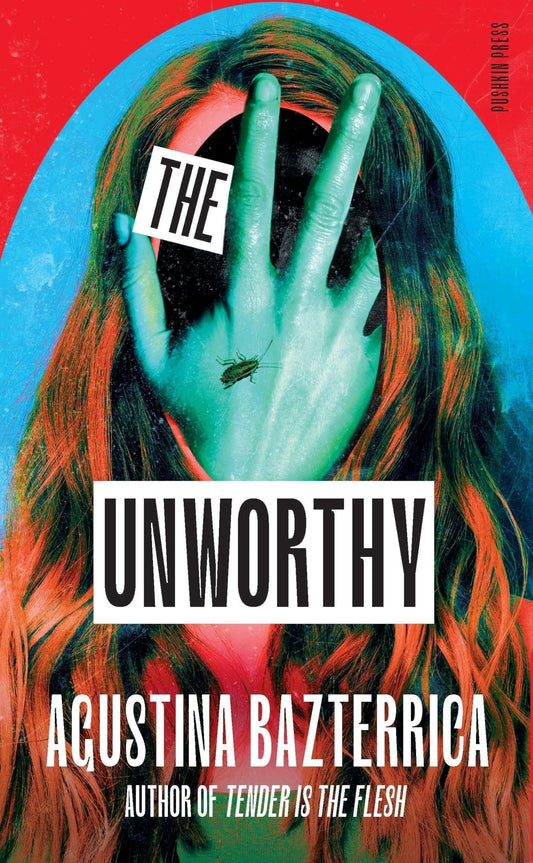 THE UNWORTHY - AGUSTINA BAZTERRICA