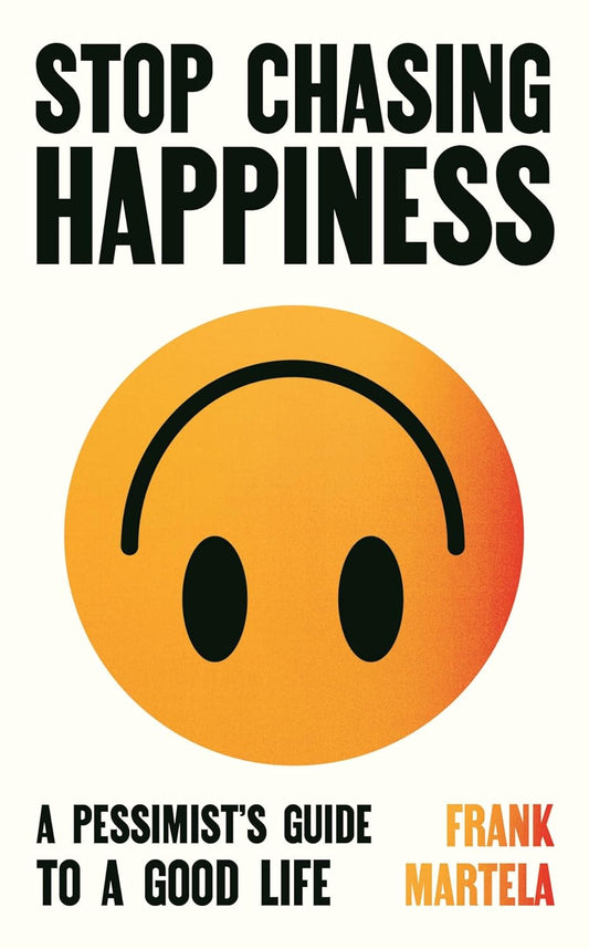 STOP CHASING HAPPINESS - FRANK MARTELA