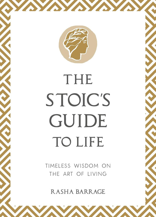 THE STOICS GUIDE TO LIFE: TIMELESS WISDOM ON THE ART OF LIVING - RASHA BARRAGE