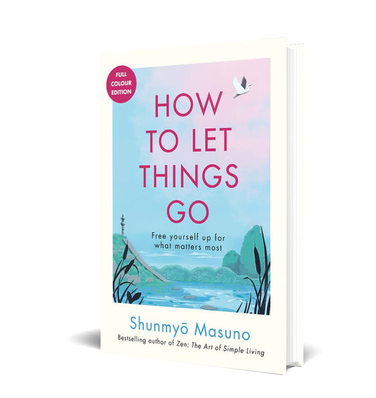 HOW TO LET THINGS GO (FULL COLOUR EDITION) - MASUNO, SHUNMYO