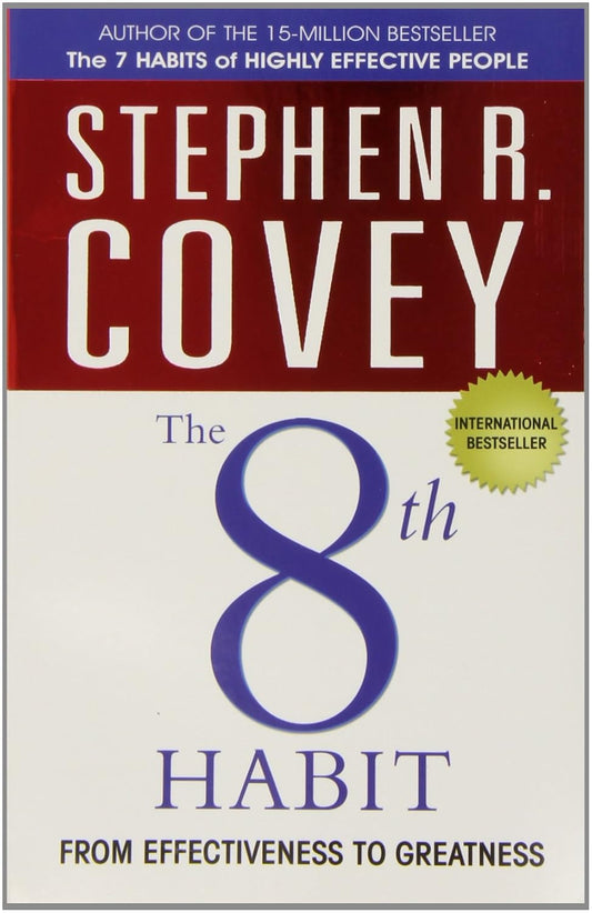THE 8TH HABIT FROM EFFECTIVENESS TO GREATNESS - STEPHEN R COVEY