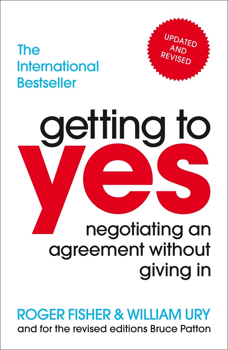 GETTING TO YES: NEGOTIATING AN AGREEMENT WITHOUT GIVING IN - ROGER FISHER