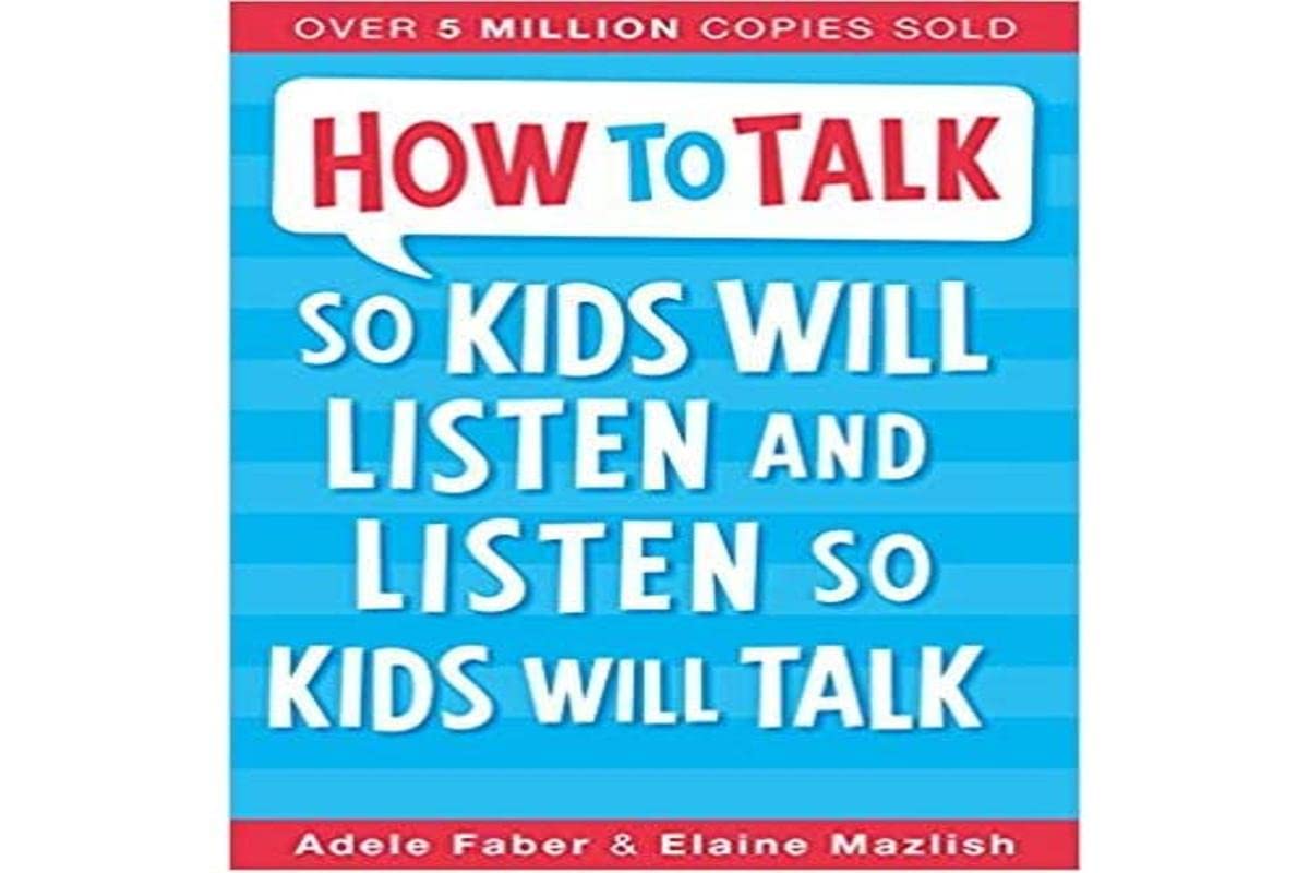 How to Talk so Kids Will Listen and Listen so Kids Will Talk - Faber, Adele and Mazlish, Elaine
