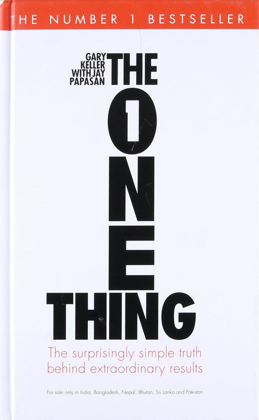 The One Thing: The Surprisingly Simple Truth Behind Extraordinary - Keller, Gary & Papasan, Jay