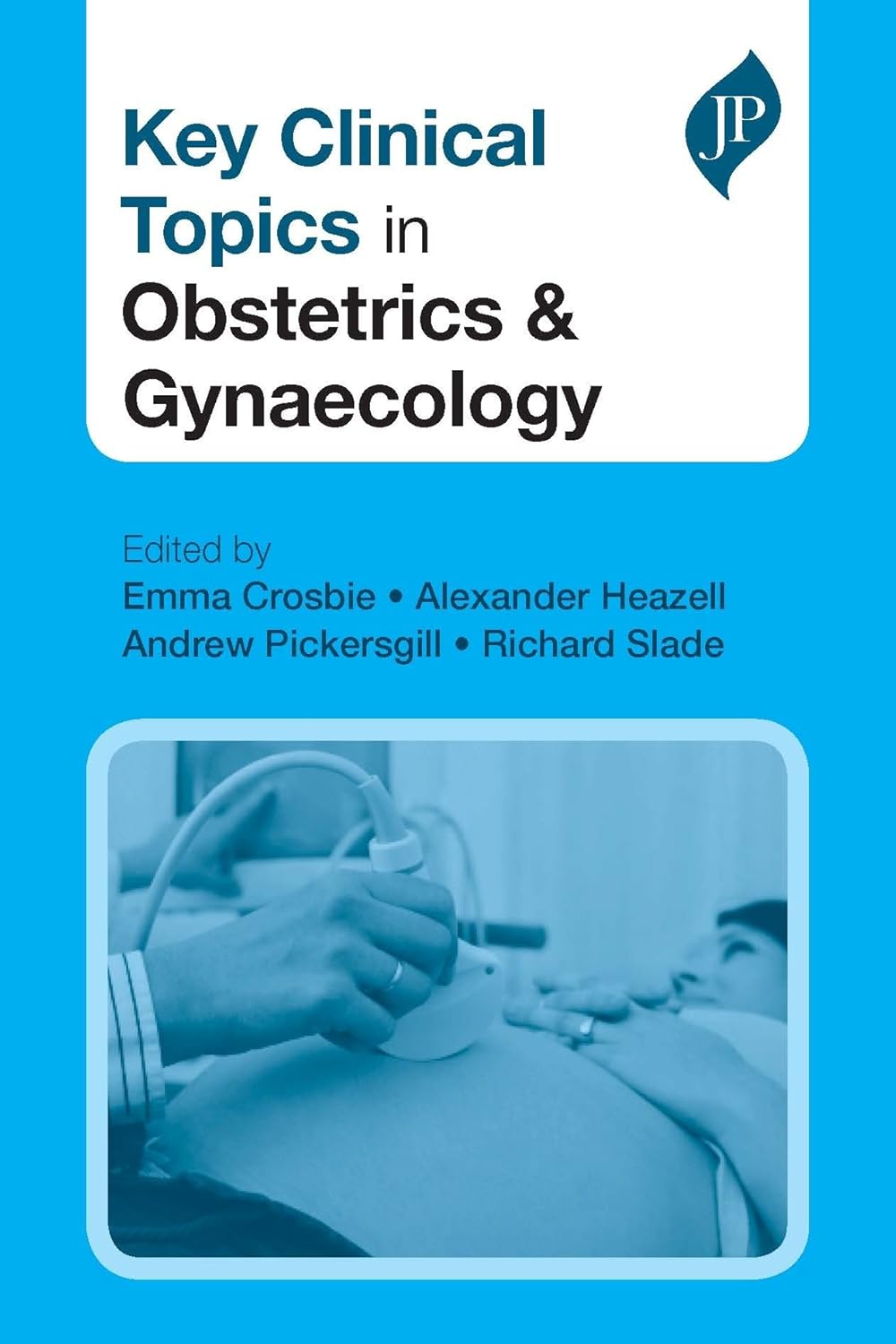 KEY CLINICAL TOPICS IN OBSTETRICS AND GYNAECOLOGY 1ST/2013 - EMMA J CROSBIE