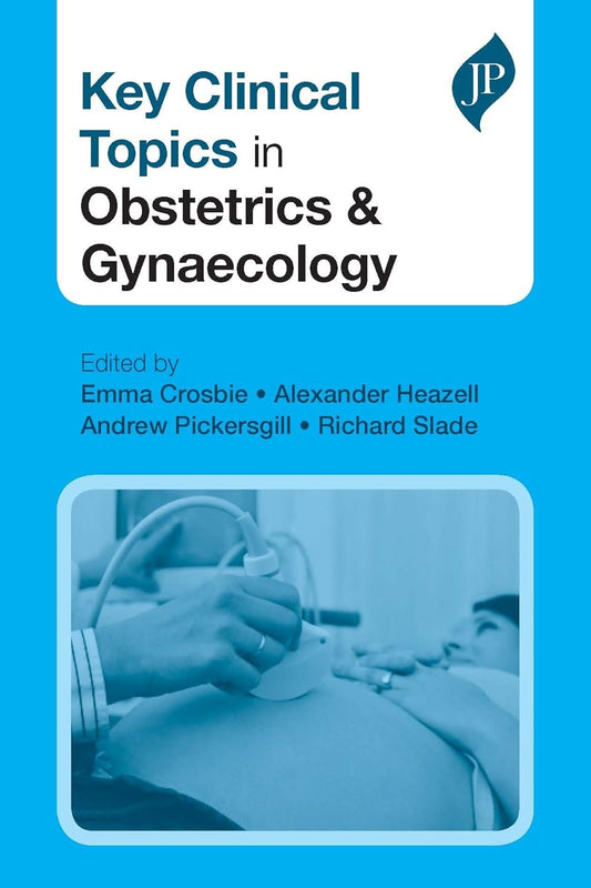 KEY CLINICAL TOPICS IN OBSTETRICS AND GYNAECOLOGY 1ST/2013 - EMMA J CROSBIE