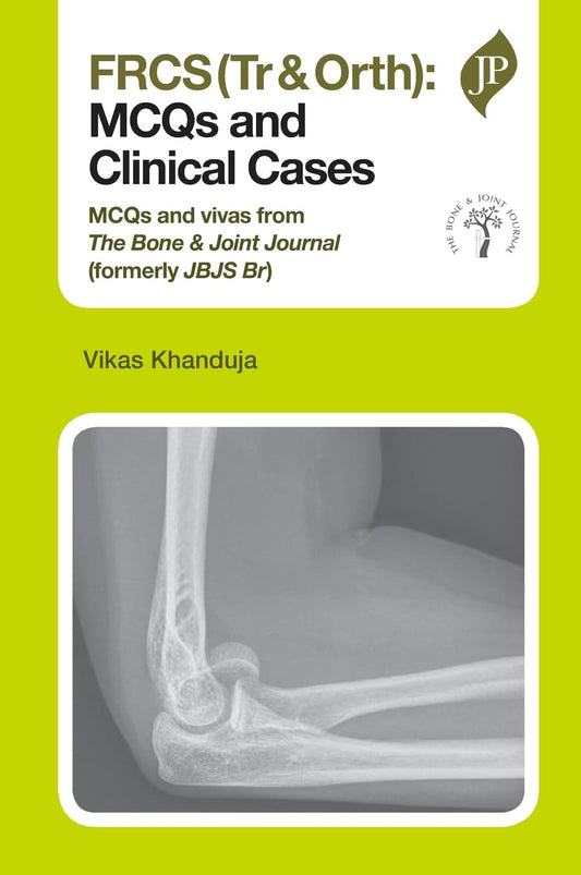 FRCS (TR & ORTH):MCQS AND CLINICAL CASES MCQS AND VIVAS FROM THE BONE & JOINT JOURNAL(FORMERLY JBJS) 1ST/2014 - VIKAS KHANDUJA